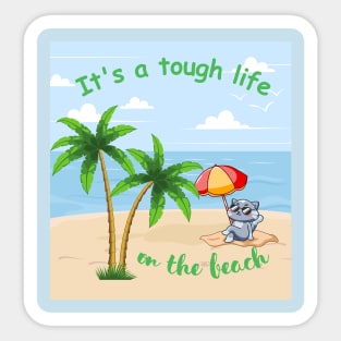 It's a tough life on the beach Sticker